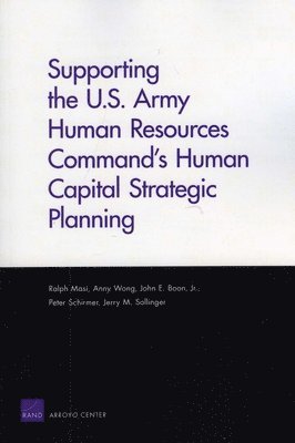 Ralph Masi, Anny Wong, John E. Boon, Peter Schirmer, Jerry M. Sollinger - Supporting the U.S. Army Human Resources Command's Human Capital Strategic Planning, Häftad