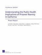 Lois M Davis, Nancy Nicosia, Adrian Overton, Lisa Miyashiro, Kathryn Pitkin DeRose - Understanding the Public Health Implications of Prisoner Reentry in California, Häftad