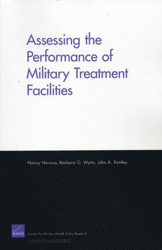 Nancy Nicosia, Barbara O. Wynn, John A. Romley, Barbara O Wynn, John A Romley - Assessing the Performance of Military Treatment Facilities, Häftad