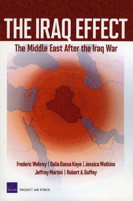 Frederic M. Wehrey, Dalia Dassa Kaye, Jessica Watkins, Jeffrey Martini, Robert A. Guffey - Iraq Effect, Häftad