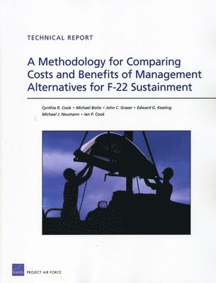Cynthia R. Cook, Michael Boito, John C. Graser, Edward G. Keating, Michael J. Neumann - Methodology for Comparing Costs and Benefits of Management Alternatives for F-22 Sustainment, Häftad