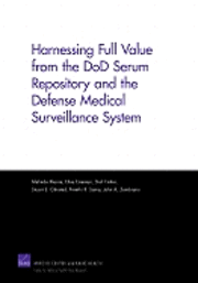 Melinda Moore, Elisa Eiseman, Gail Fisher, Stuart S. Olmsted, Preethi R. Sama - Harnessing Full Value from the DOD Serum Repository and the Defense Medical Surveillance System, Häftad
