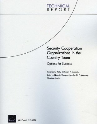 Terrence M. Kelly, Jefferson P. Marquis, Cathryn Quantic Thurston, Jennifer D. P. Moroney, Charlotte Lynch - Security Cooperation Organizations in the Country Team: Options for Success, Häftad