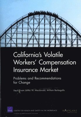 Lloyd Dixon, James W MacDonald, William Barbagallo - California's Volatile Workers' Compensation Insurance Market, Häftad