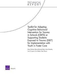 bokomslag Toolkit for Adapting Cognitive Behavioral Intervention for Trauma in Schools (Cbits) or Supporting Students Exposed to Trauma (Sset) for Implementation with Youth in Foster Care