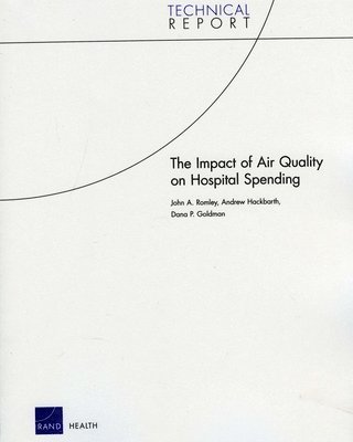 John A. Romley, Andrew Hackbarth, Dana P. Goldman - Impact of Improved Air Quality on Hospital Spending, Häftad