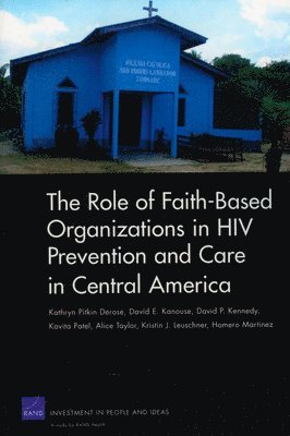 Kathryn Pitkin Derose, David E. Kanouse, David P. Kennedy, Kavita Patel, Alice Taylor, Kristin Leuschner, Homero Martinez - Role of Faith-based Organizations in HIV Prevention and Care in Central America, Häftad