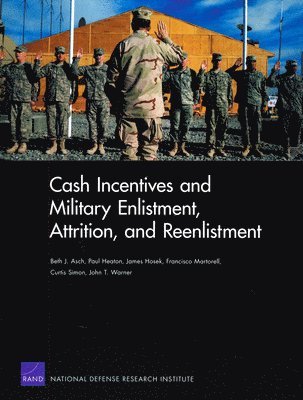 Beth J. Asch, Paul Heaton, James Hosek, Francisco Martorell, Curtis Simon - Cash Incentives and Military Enlistment, Attrition, and Reenlistment, Häftad