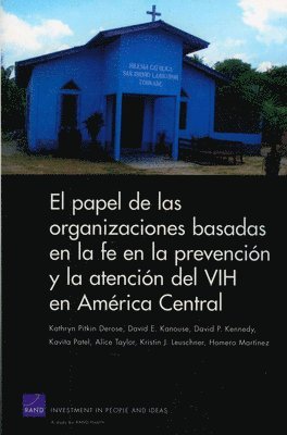 Kathryn Pitkin Derose, David E. Kanouse, David P. Kennedy, Kavita Patel, Alice Taylor, Kristin Leuschner, Homero Martinez - El Papel De Las Organizaciones Basadas En La Fe En La Prevencion Y La Atencion Del VIH En America Central, Häftad