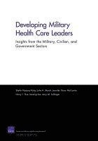 Sheila N. Kirby, Julie A. Marsh, Jennifer S. McCombs, Harry J. Thie, Nailing Xia - Developing Military Health Care Leaders, Häftad