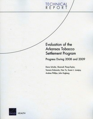 Dana Schultz, Shannah Tharp-Taylor, Tamara Dubowitz, Hao Yu, Susan L. Lovejoy - Evaluation of the Arkansas Tobacco Settlement Program, Häftad