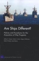 Jeffrey A. Drezner, Mark V. Arena, Megan McKErnan, Robert Murphy, Jessie Riposo - Are Ships Different? Policies and Procedures for the Acquisition Ofship Programs, Häftad