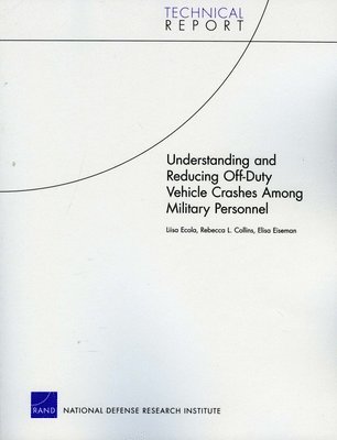 Liisa Ecola, Rebecca L. Collins, Elisa Eiseman - Understanding and Reducing off-Duty Vehicle Crashes Among Military Personnel, Häftad