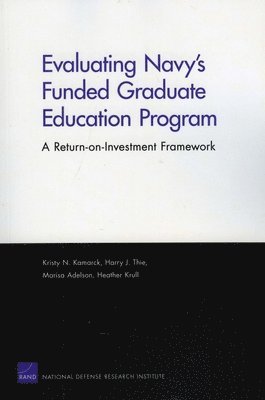 Kristy N. Kamarck, Harry J. Thie, Marisa Aldeson, Heather Krull - Evaluating Navy's Funded Graduate Education Program, Häftad