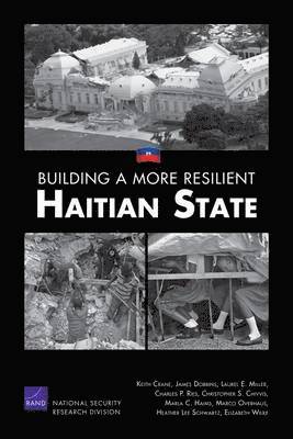 Keith Crane, James Dobbins, Laurel E. Miller, Charles P. Ries, Christopher S. Chivvis, Marla C. Haims, Marco Overhaus, Heather Lee Schwartz, Elizabeth Wilke - Building a More Resilient Haitian State, Häftad