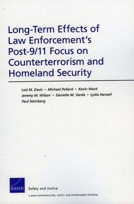 Lois M. Davis, Michael Pollard, Kevin Ward, Jeremy M. Wilson, Danielle M. Varda - Long-Term Effects of Law Enforcement1s Post-9/11 Focus on Counterterrorism and Homeland Security, Häftad