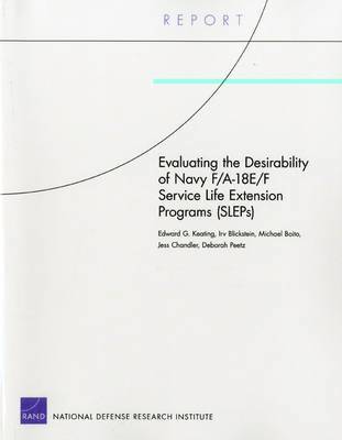 Edward G. Keating, Irv Blickstein, Michael Boito, Jess Chandler, Deborah Peetz - Evaluating the Desirability of Navy F/A-18e/F Service Life Extension Programs (Sleps), Häftad