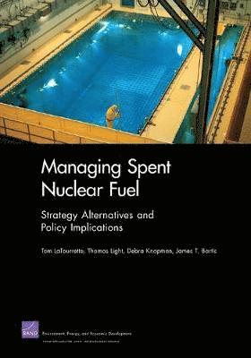 Tom LaTourrette, Thomas Light, Debra Knopman, James T. Bartis - Managing Spent Nuclear Fuel, Häftad