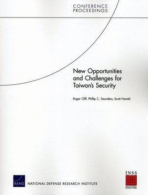 Roger Cliff, Phillip C. Saunders, Scott Harold - New Opportunities and Challenges for Taiwan's Security, Häftad