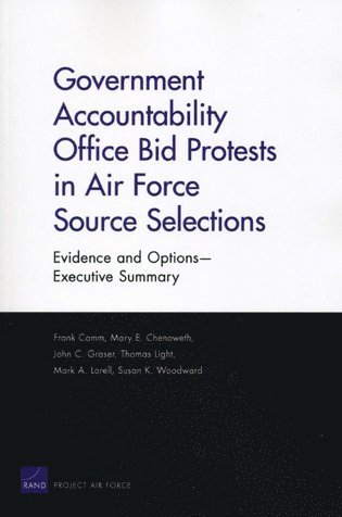Frank Camm, Mary E. Chenoweth, John C. Graser, Thomas Light, Mark A. Lorell, Susan K. Woodward - Government Accountability Office Bid Protests in Air Force Source Selections, Häftad