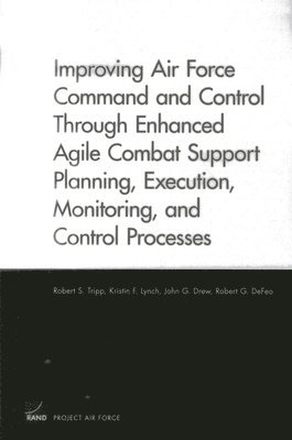 Improving Air Force Command and Control Through Enhanced Agile Combat Support Planning, Execution, Monitoring, and Control Processes 1
