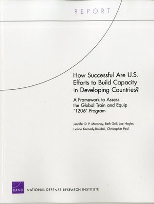 Jennifer D. P. Moroney, Beth Grill, Joe Hogler, Lianne Boudali, Christopher Paul - How Successful are U.S. Efforts to Build Capacity in Developing Countries? A Framework to Assess the Global Train and Equip "1206" Program, Häftad