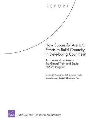 Jennifer D. P. Moroney, Beth Grill, Joe Hogler, Lianne Boudali, Christopher Paul, Jennifer D P Moroney - How Successful are U.S. Efforts to Build Capacity in Developing Countries? A Framework to Assess the Global Train and Equip "1206" Program, Häftad