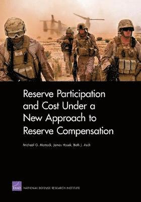 Michael G. Mattock, James Hosek, Beth J. Asch - Reserve Participation and Cost Under a New Approach to Reserve Compensation, Häftad