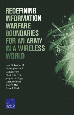 Isaac R. Porche III, Christopher Paul - Redefining Information Warfare Boundaries for an Army in a Wireless World, Häftad