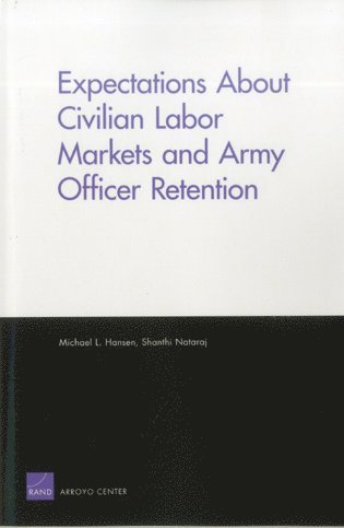 Shanthi Nataraj, Michael L. Hansen - Expectations About Civilian Labor Markets and Army Officer Retention, Häftad