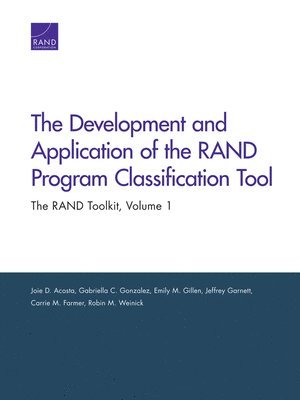 Joie D Acosta, Gabriella C Gonzalez, Emily M Gillen, Jeffrey Garnett, Carrie M Farmer, Robin M Weinick, Joie D. Acosta, Gabriella C. Gonzalez - Development and Application of the Rand Program Classification Tool, Häftad
