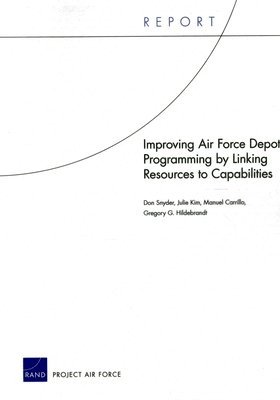 Don Snyder, Julie Kim, Manuel Carrillo, Gregory G. Hildebrandt - Improving Air Force Depot Programming by Linking Resources to Capabilities, Häftad