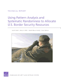 Joel B. Predd, Henry H. Willis, Claude Messan Setodji, Chuck Stelzner - Using Pattern Analysis and Systematic Randomness to Allocate U.S. Border Security Resources, Häftad