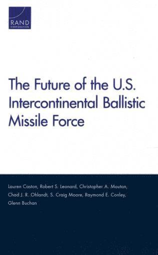 Lauren Caston, Robert S. Leonard, Christopher A. Mouton, Chad J. R. Ohlandt, S. Craig Moore, Raymond E. Conley, Glenn Buchan - Future of the U.S. Intercontinental Ballistic Missile Force, Häftad