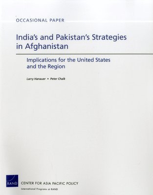 Larry Hanauer, Peter Chalk - India's and Pakistan's Strategies in Afghanistan, Häftad