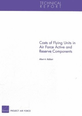 Albert A. Robbert - Costs of Flying Units in Air Force Active and Reserve Components, Häftad
