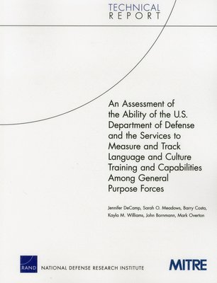 Jennifer DeCamp, Sarah O. Meadows, Barry Costa, Kayla M. Williams, John Bornmann, Mark Overton - Assessment of the Ability of the U.S. Department of Defense and the Services to Measure and Track Language and Culture Training and Capabilities Among General Purpose Forces, Häftad