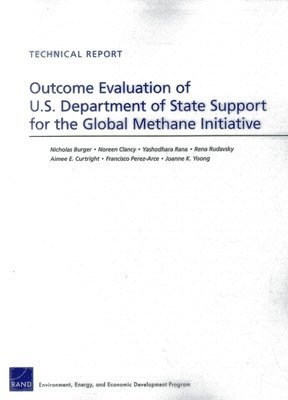 Nicholas Burger, Noreen Clancy, Yashodhara Rana, Rena Rudavsky, Aimee E. Curtright, Francisco Perez-Arce, Joanne K. Yoong - Outcome Evaluation of U.S. Department of State Support for the Global Methane Initiative, Häftad