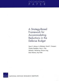 bokomslag A Strategy-Based Framework for Accommodating Reductions in the Defense Bud