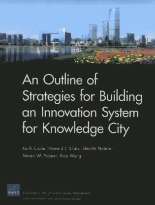 Keith Crane, Howard J. Shatz, Shanthi Nataraj, Steven W. Popper, Xiao Wang - Outline of Strategies for Building an Innovation System for Knowledge City, Häftad