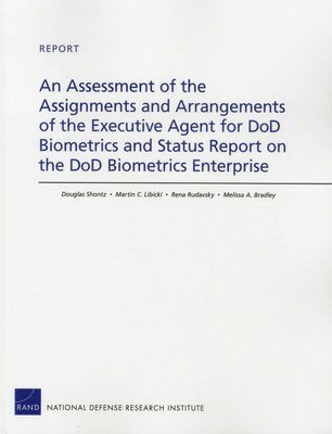 bokomslag An Assessment of the Assignments and Arrangements of the Executive Agent for DOD Biometrics and Status Report on the DOD Biometrics Enterprise