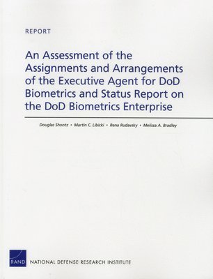 Douglas Shontz, Martin C. Libicki, Rena Rudavsky, Melissa A. Bradley - Assessment of the Assignments and Arrangements of the Executive Agent for DOD Biometrics and Status Report on the DOD Biometrics Enterprise, Häftad