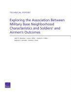 Sarah O. Meadows, Laura L Miller, Jeremy N. V. Miles, Gabriella C. Gonzalez, Brandon T. Dues - Exploring the Association Between Military Base Neighborhood Characteristics and Soldiers' and Airmen's Outcomes, Häftad