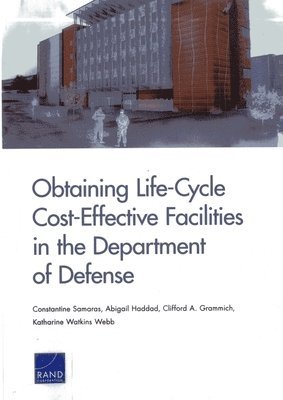 Constantine Samaras, Abigail Haddad, Clifford A. Grammich, Katharine Watkins Webb - Obtaining Life-Cycle Cost-Effective Facilities in the Department of Defense, Häftad