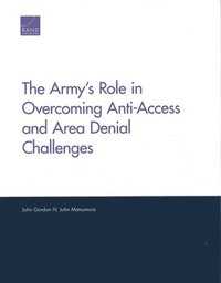 bokomslag The Army's Role in Overcoming Anti-Access and Area Denial Challenges