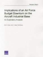 Mark V. Arena, John C. Graser, Paul DeLuca - Implications of an Air Force Budget Downturn on the Aircraft Industrial Base, Häftad