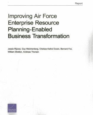Jessie Riposo, Guy Weichenberg, Chelsea Kaihoi Duran, Bernard Fox, William Shelton, Andreas Thorsen - Improving Air Force Enterprise Resource Planning-Enabled Business Transformation, Häftad