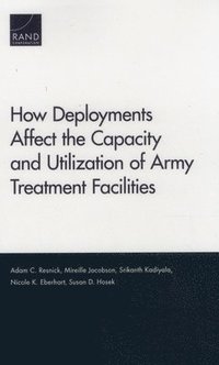 bokomslag How Deployments Affect the Capacity and Utilization of Army Treatment Facilities