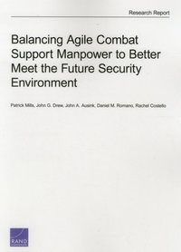 bokomslag Balancing Agile Combat Support Manpower to Better Meet the Future Security Environment