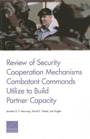 Jennifer D. P. Moroney, David E. Thaler, Joe Hogler - Review of Security Cooperation Mechanisms Combatant Commands Utilize to Build Partner Capacity, Häftad